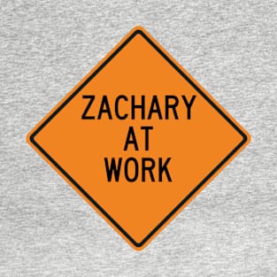 Zachary at Work Funny Warning Sign T-Shirt